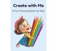 Create with Me: A Fun Drawing Book for Kids