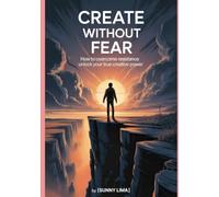 Create Without Fear: Daily strategies to silence your inner critic and finish what you start