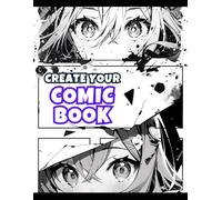 Create Your Comic Book - Manga Edition: Over 100 Blank Panels to Make Your Own Comic