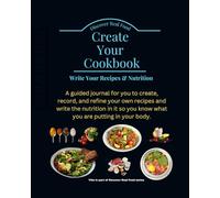Create Your Cookbook Write Your Recipes & Nutrition: Discover Real Food