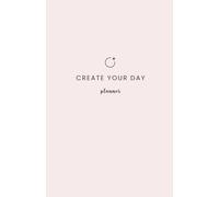 Create Your Day Planner: Undated Daily Organizer for Productivity, Gratitude and Self-Care - Mindfulness Agenda and Goal Setting Notebook with Daily Focus and Wellness Tracker