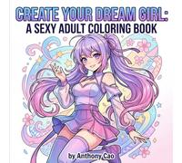 Create Your Dream Girl: A Sexy Adult Coloring Book: Color Intriguing Illustrations of Beautiful Women in Alluring Outfits (Teen To Adults sensuals)