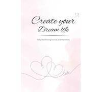 Create your Dream Life: Daily Manifesting Journal and Workbook