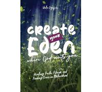 Create Your Eden: Where God Meets You: Healing, Faith, Fitness, and Finding Peace in Motherhood