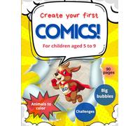Create your first comics!: For children 5 to 9 Big bubbles Animals to colour Challenges