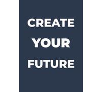 Create Your Future: Motivational Notebook for Goal Setting, Planning & Daily Writing - 110 Lined Pages: Minimalist Journal, Personal Growth, ... for Students, Entrepreneurs & Professionals