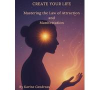 Create Your Life: Mastering the Law of Attraction and Manifestation (Invisible)