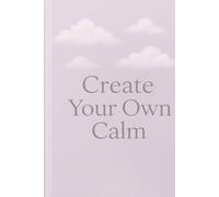 Create your own calm.