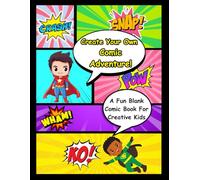 Create Your Own Comic Adventure: A Fun Blank Comic Book for Creative Kids to Draw, Write, and Imagine Their Own Stories
