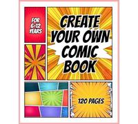 CREATE YOUR OWN COMIC BOOK: 120 Pages of Blank Comic Panels for Drawing Your Own Adventures
