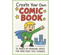 Create Your Own Comic Book: 72 Pages to Imagine, Draw, and Create Your Own Heroes
