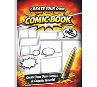 Create Your Own Comic Book: Blank Comic Panels and Story Pages for Kids, Teens & Beginners - Design Your Own Comics and Graphic Novels
