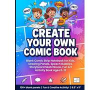 Create Your Own Comic Book: Blank Comic Strip Notebook for Kids, Drawing Panels, Speech Bubbles, Storyboard Sketchbook, Fun Art Activity Book Ages 8-12