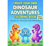 Create Your Own Dinosaur Adventures Coloring Book: Color, Cut and Build Your Own Story | Interactive Activity Book for Kids Ages 3-6 (Create Your Own Adventures)