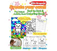 Create your own!! Dot to Dot & Coloring Book With Hiragana! for Kids Ages 4-6: 55 Activity Sheets, DIY Color by Number, Animals, ABC, Numbers & Hiragana | Fun Preschool Learning Workbook