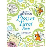 Create Your Own Flower Tarot Pack: A Complete Tarot Pack to Colour
