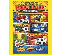 Create Your Own Football Comic Book: For kids 7-12, create a matchday adventure with story planner & draw-your-own comic pages (Football)