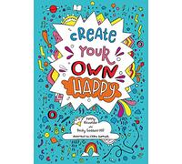 Create your own happy: Activities to boost children’s happiness and emotional resilience