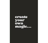 Create Your Own Magic: A whimsical and empowering planner for those ready to manifest ideas into reality