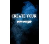 Create your own magic: Embark your dreams and create your own magic
