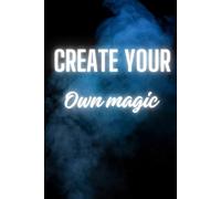 Create your own magic: Embark your dreams and create your own magic