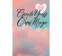 Create Your Own Magic: Inspirational Notebook
