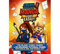 Create Your Own Manga Very Easily!: 100 Blank Pages & 60 Fun Tutorials for Budding Mangaka