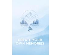 Create Your Own Memories: Lined Notebook for Journaling, Daily Reflections, Travel Notes, Life Stories, Goals & Meaningful Moments