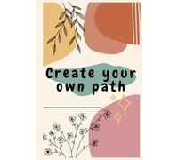 Create your own path: A journal about writing your dreams and goals and working towards them to achieve success