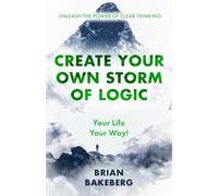 Create Your Own Storm of Logic: Unleash the Power of Clear Thinking