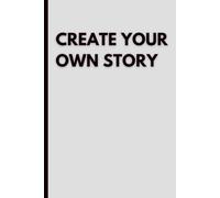 Create Your Own Story: Blank Notebook: Minimalist Journal with Blank Pages for Writing, Sketching, Journaling, Creative Ideas and Everyday Notes