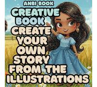 CREATE YOUR OWN STORY FROM THE ILLUSTRATIONS