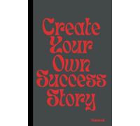 Create Your Own Success Story: Motivational quote notebook