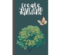 Create your own sunshine: A Minimalist Motivational Notebook for Daily Reflections, Goals & Gratitude - 200 Lined Pages