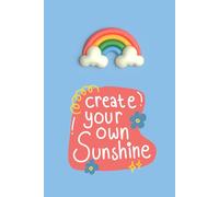 Create Your Own Sunshine - Cute Rainbow Lined Journal for Happy Thoughts: Motivational Notebook for Girls & Teens | 6" x 9" | 120 Lined Pages