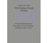 Create Your Own TIG Pulse Cheat Sheet: A Practical Notebook for Recording TIG Pulse Welding Settings in Metric Units