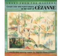Create Your Own Watercolours in the Style of Cezanne: A Step-by-step Painting Course (Learn from the Masters) by Angelika Khan-Leonhard (1993-09-30)