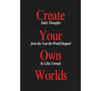 Create Your Own Worlds: Daily Thoughts from the Year the World Stopped