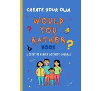 Create Your Own Would You Rather Book: A Creative Family Activity Journal, Over 130 Pages of Templates for Kids and Adults,