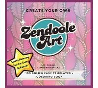 Create Your Own Zendoodle Art: 100 Bold & Easy Templates + Stress-Relieving Coloring Book for Relaxation, Creativity, and Fun Drawing: Mindful ... and Coloring Templates for All Skill Levels