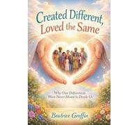 Created Different, Loved the Same Why Our Differences Were Never Meant to Divide Us