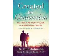 Created for Connection: The "Hold Me Tight" Guide for Christian Couples: 3 (The Dr. Sue Johnson Collection)