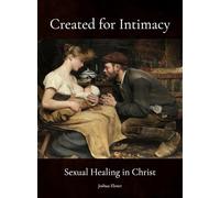 Created for Intimacy: Sexual Healing in Christ