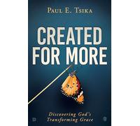 Created for More: Discovering God's Transforming Grace