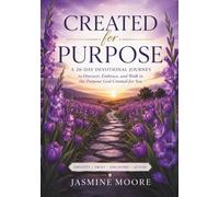 Created for Purpose: A 26-Day Devotional Journey to Discover, Embrace, and Walk in the Purpose God Created for You