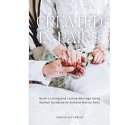 Created in Pairs: Build a Loving and Lasting Marriage Using Sunnah Guidance to Achieve Marital Bliss (Islamic Relationships)