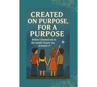 Created on purpose, for a purpose: Before I formed you in the womb, I knew you: Jeremiah 1:5