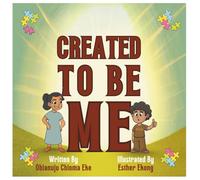 CREATED TO BE ME: A Faith-Based Children's Book about Identity, Purpose, and God's Unique Plan with Activities to Reinforce Learning.