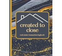 Created to Close Real Estate Transaction Logbook: Contract-to-Closing Checklist, Buyer & Seller Transaction Tracker for Realtors | 50 Transaction ... Calendars, Index Pages, and Agent Tracking