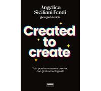 Created to create. Tutti possiamo essere creator, con gli strumenti giusti (Fabbri. Varia)
